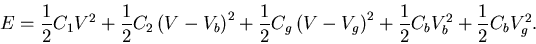 \begin{displaymath}E=\frac{1}{2}C_1V^2+\frac{1}{2}C_2\left( V-V_b\right) ^2+\fra......V-V_{g}\right) ^2+\frac{1}{2}C_bV_{b}^2+\frac{1}{2}C_bV_{g}^2.\end{displaymath}